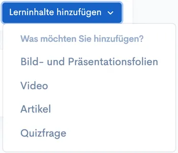 Geöffnetes Dropdown „Lerninhalte hinzufügen“ mit Optionen Bild- und Präsentationsfolien, Video, Artikel und Quizfrage